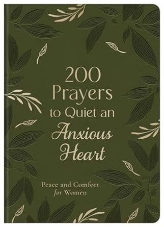 200 Prayers to Quiet an Anxious Heart: Peace and Comfort for Women