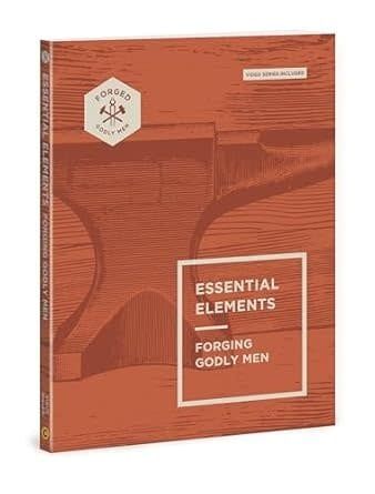 Essential Elements: Forging Godly Men (Volume 1) (Forged: Godly Men)