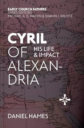 Cyril of Alexandria His Life and Impact