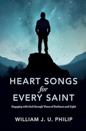 Heart Songs for Every Saint: Engaging with God Through Times of Darkness &amp; Light