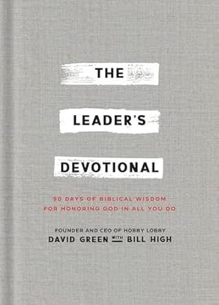 The Leader&#39;s Devotional: 90 Days of Biblical Wisdom for Honoring God in All You Do