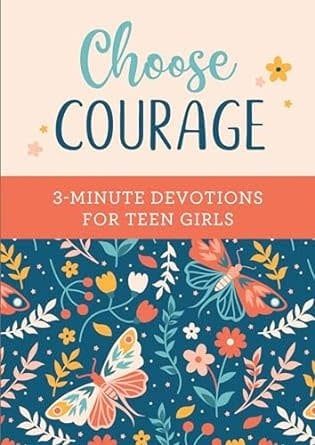 Choose Courage: 3-Minute Devotions for Teen Girls