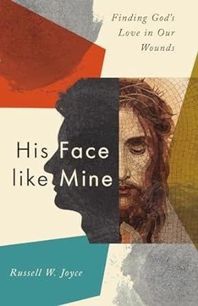 His Face like Mine: Finding God&#39;s Love in Our Wounds