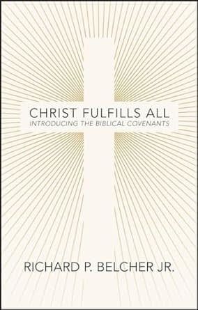Christ Fulfills All: Introducing the Biblical Covenants