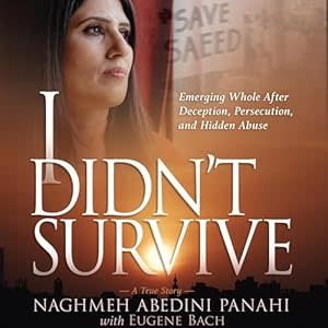 I Didn&#39;t Survive: Emerging Whole After Deception, Persecution, and Hidden Abuse