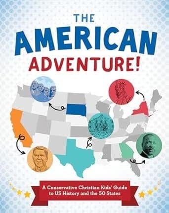 The American Adventure!: A Conservative Christian Kids&#39; Guide to Us History and the 50 States