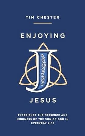 Enjoying Jesus: Experience the Presence and Kindness of the Son of God in Everyday Life