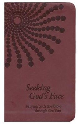 Seeking God&#39;s Face: Praying with the Bible Through the Year