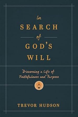 In Search of God’s Will: Discerning a Life of Faithfulness and Purpose