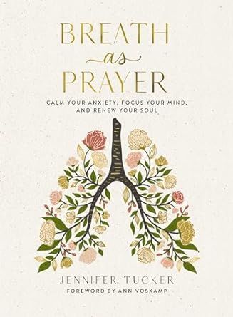 Breath as Prayer: Calm Your Anxiety, Focus Your Mind, and Renew Your Soul