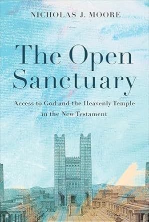 The Open Sanctuary: Access to God and the Heavenly Temple in the New Testament