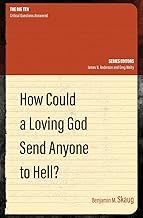 How Could a Loving God Send Anyone to Hell?