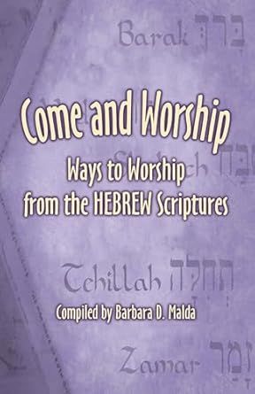 Come and Worship: Ways to Worship from the Hebrew Scriptures