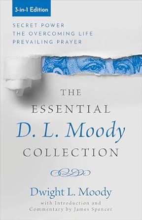 The Essential D. L. Moody Collection: Secret Power, The Overcoming Life, and Prevailing Prayer