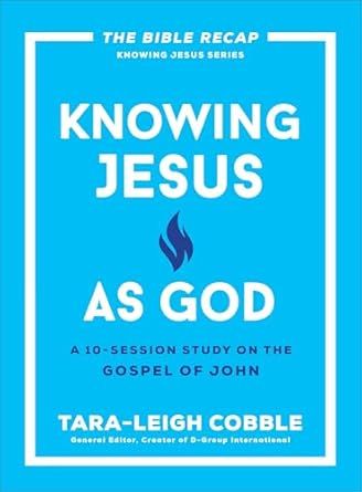 Knowing Jesus as God: A 10-Session Bible Study on the Gospel of John