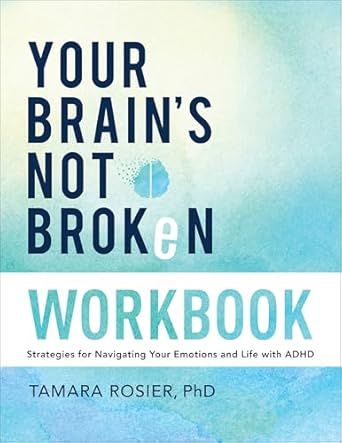 Your Brain&#39;s Not Broken Workbook: Strategies for Navigating Your Emotions and Life with ADHD