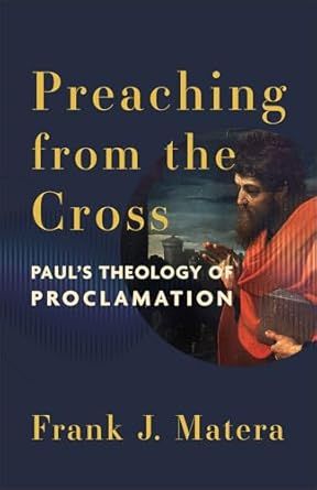 Preaching from the Cross: Paul&#39;s Theology of Proclamation