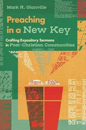 Preaching in a New Key: Crafting Expository Sermons in Post-Christian Communities