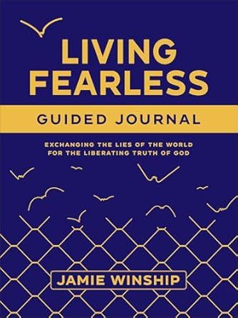 Living Fearless Guided Journal: Exchanging the Lies of the World for the Liberating Truth of God