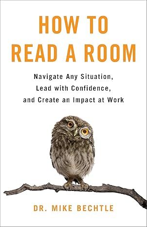 How to Read a Room: Navigate Any Situation, Lead with Confidence, and Create an Impact at Work