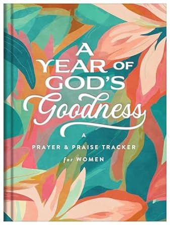 A Year of God&#39;s Goodness: A Prayer and Praise Tracker for Women