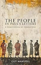 The People in Paul&#39;s Letters A Compendium of Characters