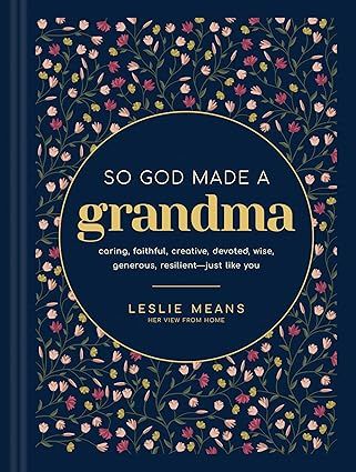 So God Made a Grandma: Caring, Faithful, Creative, Devoted, Wise, Generous, Resilient--Just like You