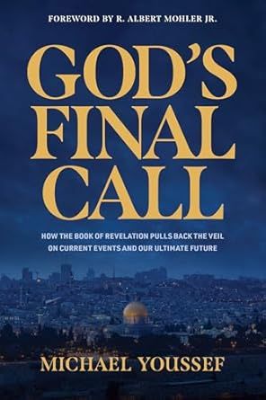 God&#39;s Final Call: How the Book of Revelation Pulls Back the Veil on Current Events and Our Ultimate Future