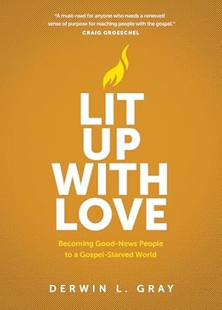 Lit Up with Love: Becoming Good-News People to a Gospel-Starved World