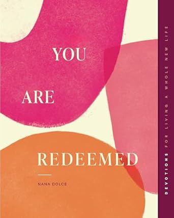 You Are Redeemed: Devotions for Living a Whole New Life (Gospel Truth for Women Series)