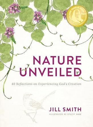 Nature Unveiled: 40 Reflections on Experiencing God’s Creation