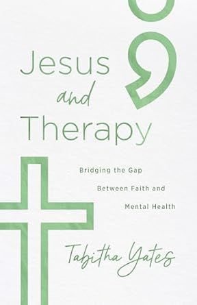 Jesus and Therapy: Bridging the Gap Between Faith and Mental Health
