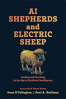 AI Shepherds and Electric Sheep: Leading and Teaching in the Age of Artificial Intelligence