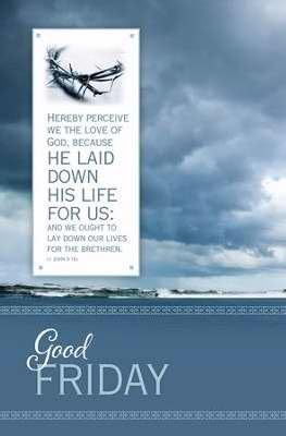 BULLETIN - GOOD FRIDAY Love Of God - 1 John 3.16 KJV