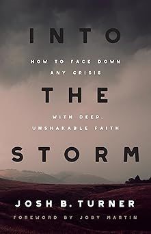 Into the Storm: How to Face Down Any Crisis with Deep, Unshakable Faith