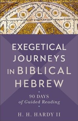 Exegetical Journeys in Biblical Hebrew 90 Days Guided Reading