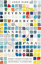 Beyond Church and  Parachurch From Competition to Missional Extension