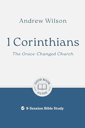 1 Corinthians: The Grace-changed Church: 8-Session Bible Study