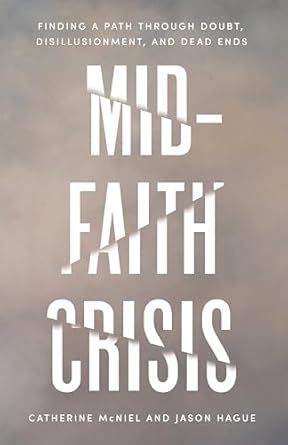 Mid-Faith Crisis: Finding a Path Through Doubt, Disillusionment, and Dead Ends
