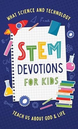 Stem Devotions for Kids: What Science and Technology Teach Us about God and Life