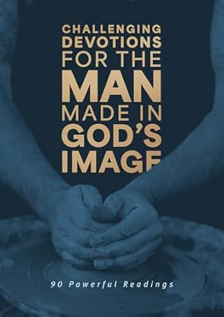 Challenging Devotions for the Man Made in God&#39;s Image: 90 Powerful Readings