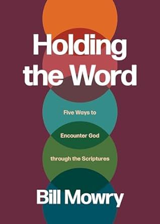 Holding the Word: Five Ways to Encounter God through the Scriptures
