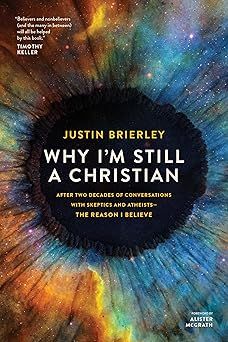 Why I&#39;m Still a Christian: After Two Decades of Conversations with Skeptics and Atheists