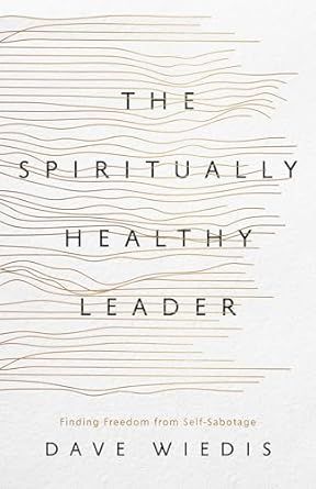 The Spiritually Healthy Leader: Finding Freedom from Self-Sabotage