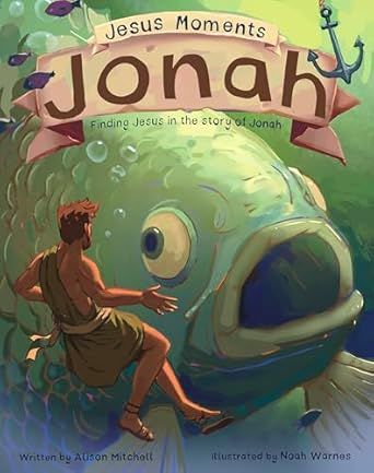 Jesus Moments: Jonah: Finding Jesus in the Story of Jonah