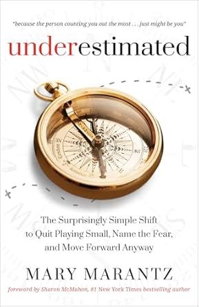 Underestimated: The Surprisingly Simple Shift to Quit Playing Small, Name the Fear, and Move Forward Anyway