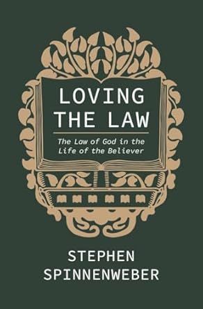 Loving the Law: The Law of God in the Life of the Believer