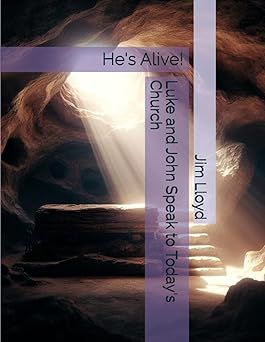 Luke and John Speak to Today&#39;s Church: He&#39;s Alive!