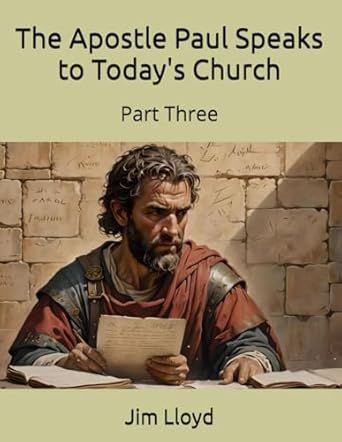The Apostle Paul Speaks to Today&#39;s Church: Part Three