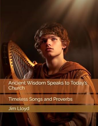 Ancient Wisdom Speaks to Today’s Church: Timeless Songs and Proverbs